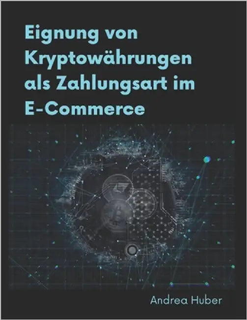 Eignung von Kryptowährungen als Zahlungsart im E-Commerce by Huber, Andrea