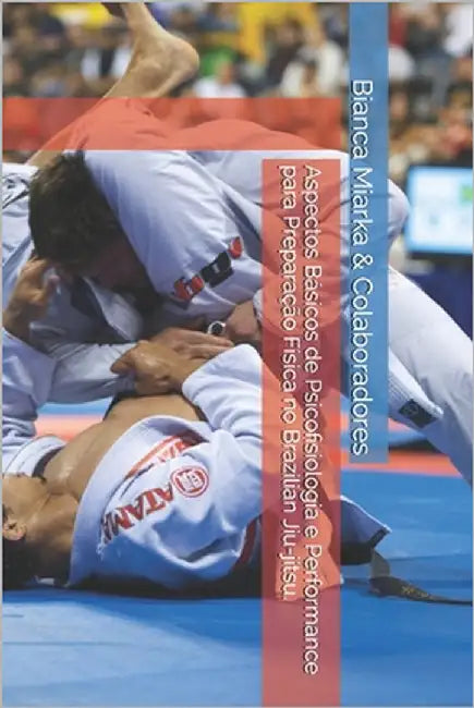 Aspectos Básicos de Psicofisiologia e Performance para Preparação Física no Brazilian Jiu-jitsu. by Ferreira Santos, Marco Antonio