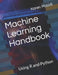 Machine Learning Handbook: Using R and Python by Karen Mazidi
