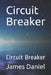 Circuit Breaker: Circuit Breaker by James Daniel