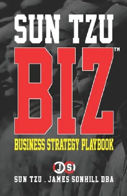 Sun Tzu Biz(tm): Business Strategy Playbook by Sun Tzu