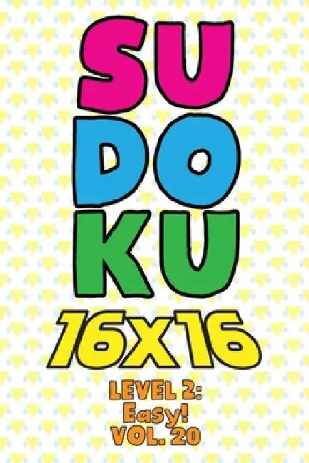 Sudoku 16 x 16 Level 2: Easy! Vol. 20: Play 16x16 Grid Sudoku Easy Level Volumes 1-40 Solve Number Puzzles Become A Sudoku Expert On The Road by Sophia Numerik