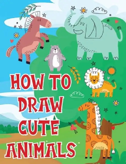 How To Draw Cute Animals: A Fun and Simple Step-by-Step Drawing and Activity Book for Kids by Ez Publications
