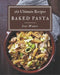365 Ultimate Baked Pasta Recipes: The Highest Rated Baked Pasta Cookbook You Should Read by Ione Walter