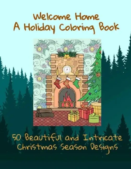 Welcome Home A Holiday Coloring Book 50 Beautiful and Intricate Christmas Season Designs by Curly Pug Tails Press