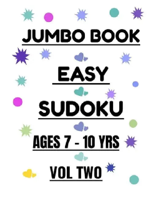 Jumbo Easy Sudoku Vol 2 Ages 7-10 Years: 300 Easy Puzzles for Girls and Boys Ages 7-10 Years by R. M. T. Moore