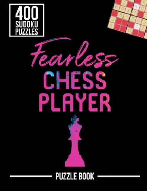 Fearless Chess Player Smart Strategy Sudoku Exercise Both Sides of the Brain Puzzle Book: 400 Challenging Puzzles by Andre Tobisch