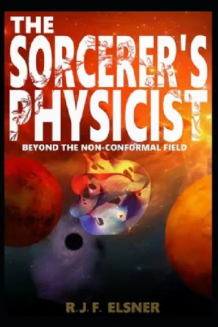 The Sorcerer's Physicist: Beyond the Non-Conformal Field by Joseph Örlendr