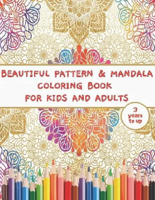 Pattern and Mandala Coloring Book for Kids and Adults 3 Years to up: Coloring Books for Kids and Adluts, 100 Mandalas and Pattern Coloring Collection by Abdel Krim