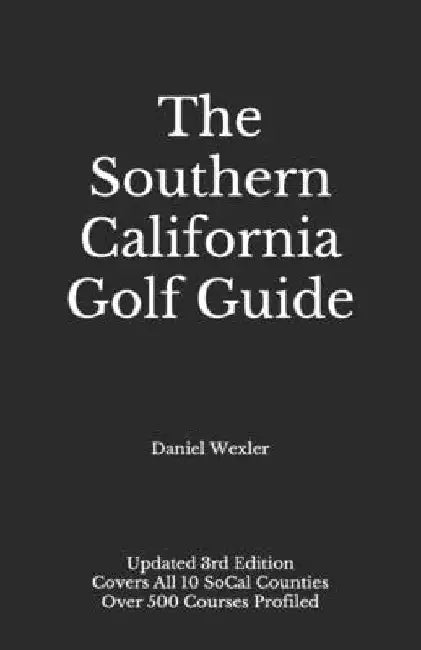 The Southern California Golf Guide by Daniel Wexler