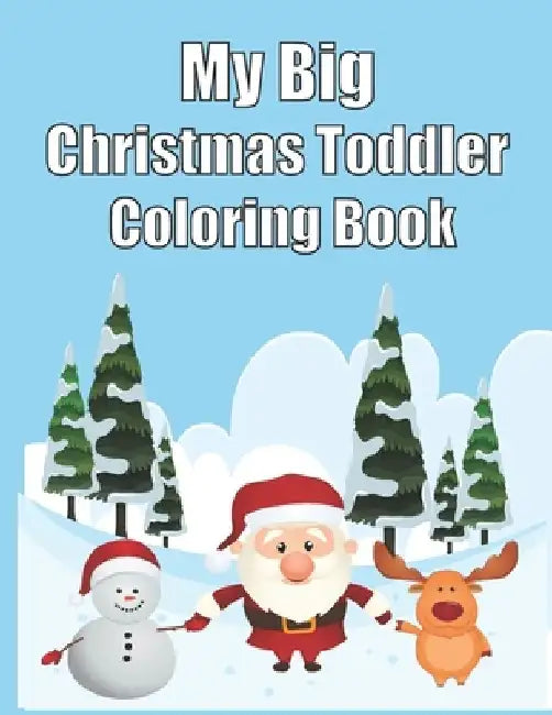 My Big Christmas Toddler Coloring Book: 120 Fun & Simple Coloring Pages For Kids Ages 1-8 Years old by Christmas Book