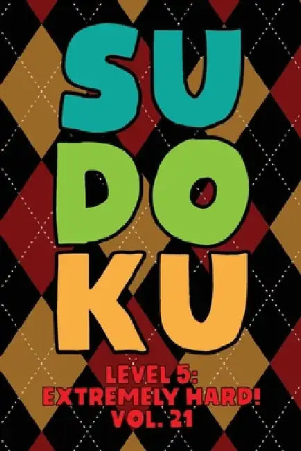 Sudoku Level 5: Extremely Hard! Vol. 21: Play 9x9 Grid Sudoku Extremely Hard Level 5 Volume 1-40 Play Them All Become A Sudoku Expert by Sophia Numerik