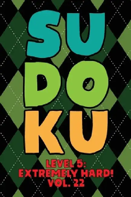 Sudoku Level 5: Extremely Hard! Vol. 22: Play 9x9 Grid Sudoku Extremely Hard Level 5 Volume 1-40 Play Them All Become A Sudoku Expert by Sophia Numerik