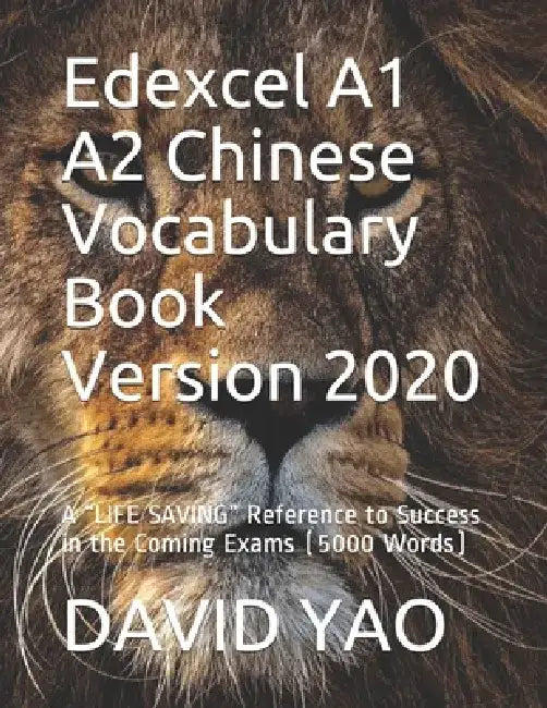 Edexcel A1 A2 Chinese Vocabulary Book Version 2020: A "LIFE SAVING" Reference to Success in the Coming Exams (5000 Words) by David Yao