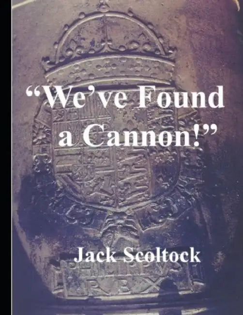 "We've Found a Cannon!": Discovery and Salvage by Jack Scoltock