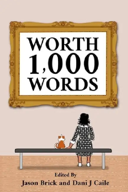 Worth 1,000 Words: 101 Flash Fiction Stories by 101 Authors by Dani J. Caile