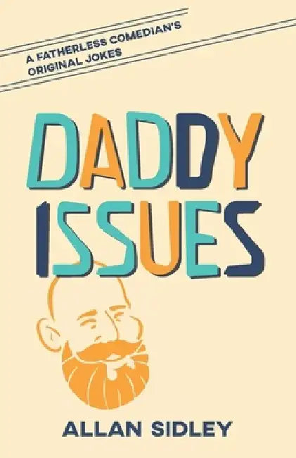 Daddy Issues: A Fatherless Comedian's Original Jokes by Allan Andrew Sidley