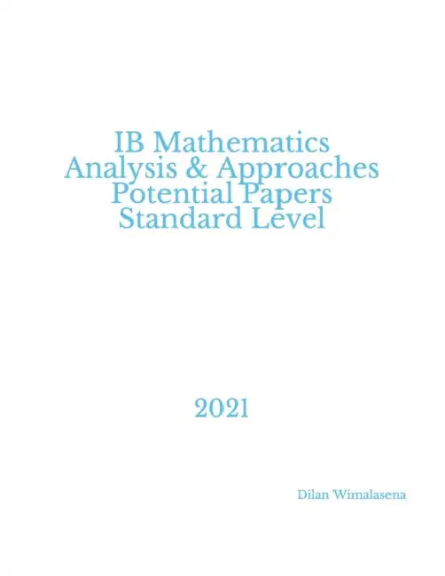 IB Mathematics Analysis & Approaches  Potential Papers  Standard Level: 2021 by Chicago Tribune Staff