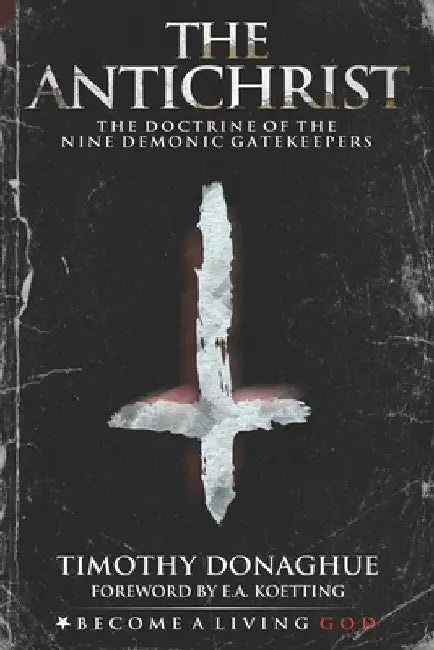 The Antichrist: The Doctrine of the Nine Demonic Gatekeepers by E. a. Koetting