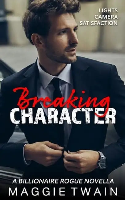 Breaking Character: A Billionaire Rogue Novella by Maggie Twain