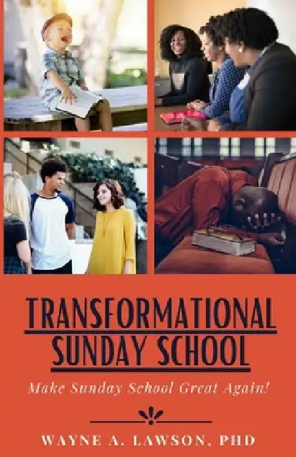 Transformational Sunday School: Make Sunday School Great Again! by Wayne A. Lawson