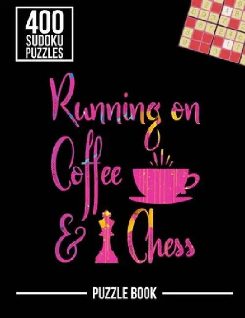 Running on Coffee and Chess Sudoku Exercise Both Sides of the Brain Puzzle Book: 400 Challenging Puzzles by Andre Tobisch