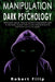 Manipulation and Dark Psychology: Narcissistic abuse. How to survive a relationship with a narcissist, recover from a toxic relationship and heal from by Robert Filip