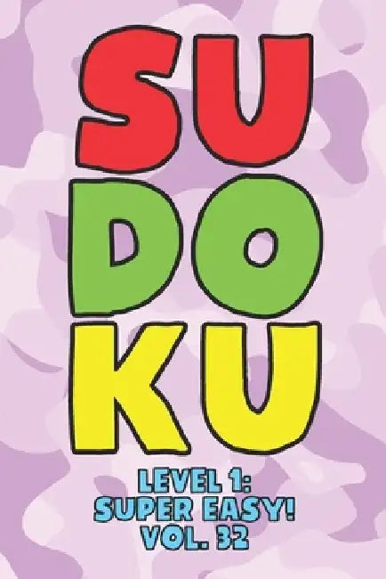 Sudoku Level 1: Super Easy! Vol. 32: Play 9x9 Grid Sudoku Super Easy Level Volume 1-40 Play Them All Become A Sudoku Expert On The Roa by Sophia Numerik
