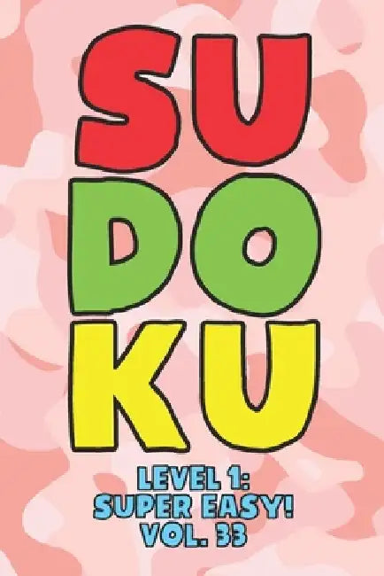 Sudoku Level 1: Super Easy! Vol. 33: Play 9x9 Grid Sudoku Super Easy Level Volume 1-40 Play Them All Become A Sudoku Expert On The Roa by Sophia Numerik