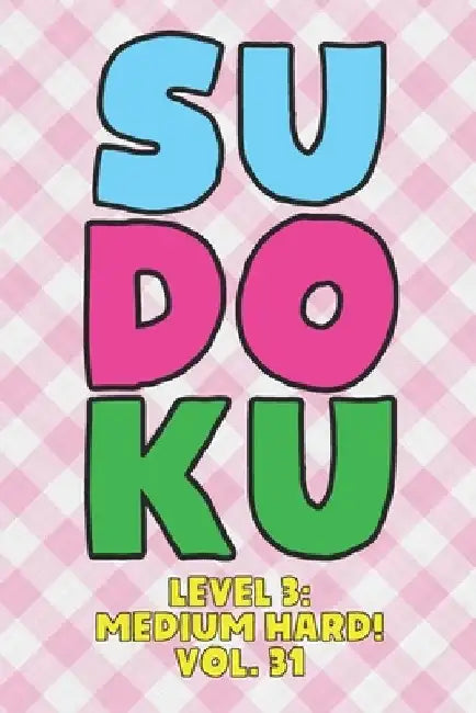 Sudoku Level 3: Medium Hard! Vol. 31: Play 9x9 Grid Sudoku Medium Hard Level 3 Volume 1-40 Play Them All Become A Sudoku Expert On The by Sophia Numerik