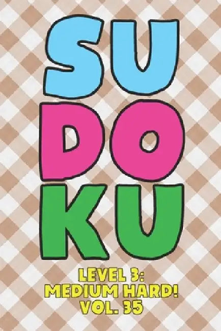 Sudoku Level 3: Medium Hard! Vol. 35: Play 9x9 Grid Sudoku Medium Hard Level 3 Volume 1-40 Play Them All Become A Sudoku Expert On The by Sophia Numerik