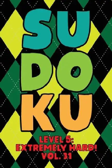 Sudoku Level 5: Extremely Hard! Vol. 31: Play 9x9 Grid Sudoku Extremely Hard Level 5 Volume 1-40 Play Them All Become A Sudoku Expert by Sophia Numerik