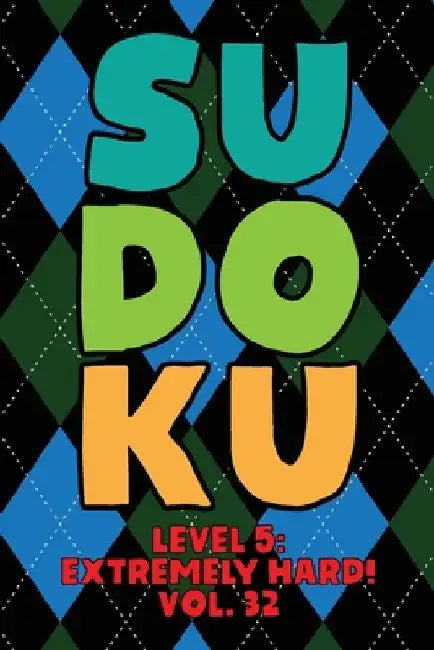Sudoku Level 5: Extremely Hard! Vol. 32: Play 9x9 Grid Sudoku Extremely Hard Level 5 Volume 1-40 Play Them All Become A Sudoku Expert by Sophia Numerik