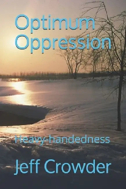 Optimum Oppression: Heavy-handedness by Jeff Crowder