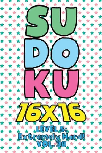 Sudoku 16 x 16 Level 5: Extremely Hard! Vol. 38 by Sophia Numerik