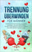Trennung Überwinden Für Männer: Schritt für Schritt die Trennung verarbeiten, bewältigen und neues Glück finden - Ein Trennungsratgeber für verlassene by Ru, Ilya