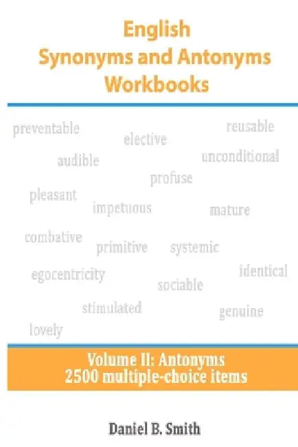 English Synonyms and Antonyms Workbooks: Volume II: Antonyms by Daniel B. Smith