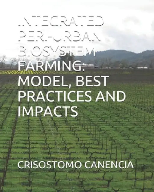 Integrated Peri-Urban Biosystem Farming: Model, Best Practices and Impacts by Crisostomo Canencia