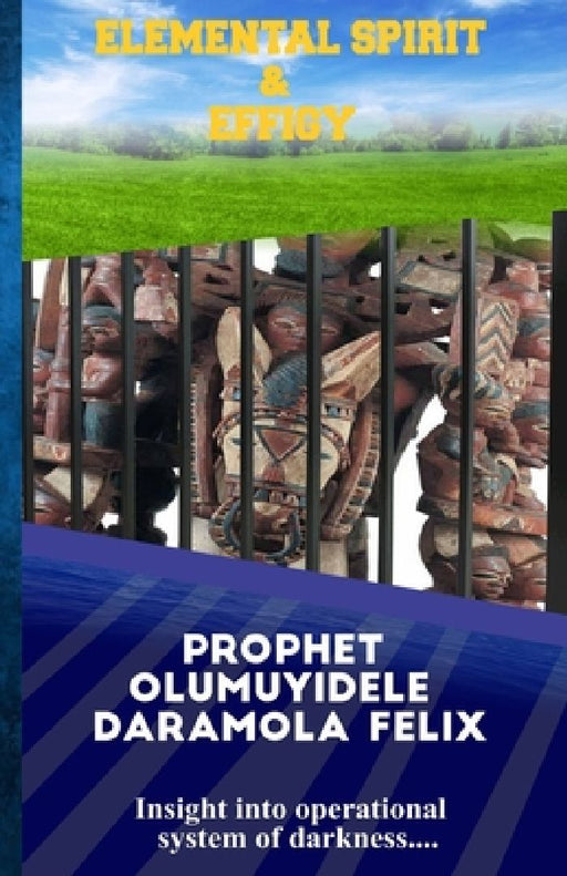 Elemental Spirit & Effigy by Prophet Olumuyidele Daramola Felix