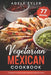 Vegetarian Mexican Cookbook: 77 Recipes For Homemade Vegetarian Mexican Dishes by Adele Tyler