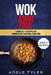 Wok Asian Food: 3 Books In 1: 77 Recipes (x3) Cookbook For Traditional Asian Food by Adele Tyler