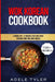 Wok Korean Cookbook: 2 Books In 1: 77 Recipes (x2) For Spicy Korean Food And Wok Dishes by Adele Tyler