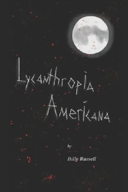 Lycanthropia Americana by Billy Russell