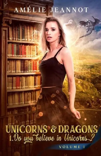 Unicorns & Dragons: Do you believe in Unicorns ? Volume 1 by Amelie Jeannot