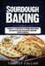 Sourdough Baking: 2 Books In 1: 77 Recipes (x2) To Prepare Tartine Bread And Loaves Pizza And Focaccia With Homemade Starter Sourdough by Timothy Collins