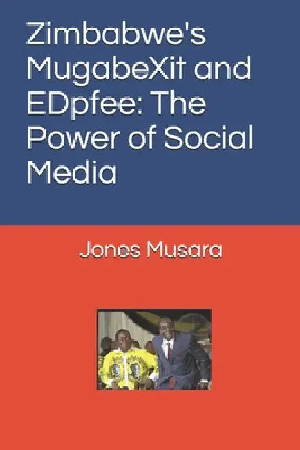 Zimbabwe's MugabeXit and EDpfee: The Power of Social Media by Jones Musara