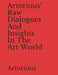 Artorious' Raw Dialogues And Insights In The Art World by Artorious Artorious