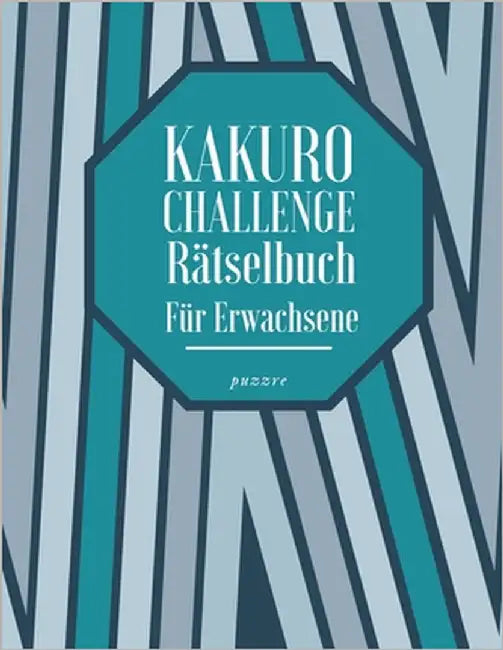 Kakuro Challenge Rätselbuch Für Erwachsene: Logikspiele und Denkspiele Buch Erwachsene by Puzzre
