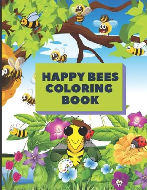 Happy Bees Coloring Book: Enjoy 50 designs of Bees for Boys and Girls by Alex McNissay