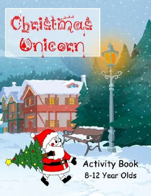 Christmas Unicorn Activity Book 8-12 Years Olds: Colouring, Creative Writing, Comic Drawing, Mazes and Dot to Dot, Wordsearch, Wordstar, Crossword, Mi by Wj Journals